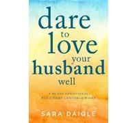Sara Daigle Dare to Love Your Husband Well (Tascabile)