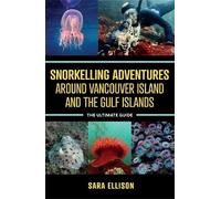 Sara Ellison Snorkelling Adventures Around Vancouver Island and the (Tascabile)