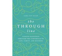 The Through Line: Finding Happiness through the Curveballs of Life, Family, and Business