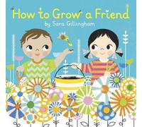 Sara Gillingham How to Grow a Friend (Copertina rigida)