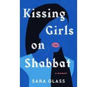 Kissing Girls on Shabbat: A Memoir