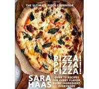 Pizza pizza pizza: over 75 fresh recipes for every pizza night - Haas Sara