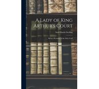 Sara Hawks Ster A Lady of King Arthur's Court; Being a Romanc (Copertina rigida)