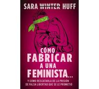 Sara Huff Cómo fabricar a una feminista... (Tascabile)