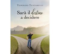 Sarà il destino a decidere di Tommaso Tentarelli, 2019, Youcanprint