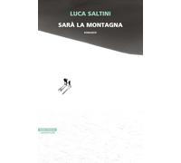 SARA' LA MONTAGNA - SALTINI LUCA - Neri Pozza