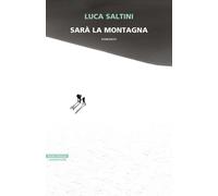 SARA' LA MONTAGNA - SALTINI LUCA - Neri Pozza