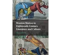 Sara Landreth Wanton Motion in Eighteenth-Century Literature and Cul (Tascabile)