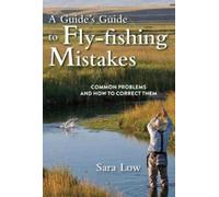 Sara Low A Guide's Guide to Fly-Fishing Mistakes (Tascabile)