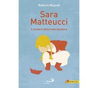 Sara Matteucci. Il mistero della fede bambina