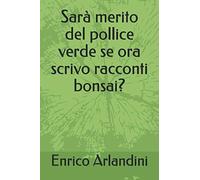 Sarà merito del pollice verde se ora scrivo racconti bonsai?