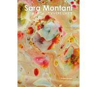 Sara Montani. Vivere l'arte. Ediz. illustrata
