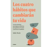 Los cuatro hábitos que cambiarán tu vida: Las herramientas psicológicas definitivas para gestionar el estrés y encontrar el equilibrio