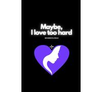 Sara Sheehan Maybe, I Love Too Hard (Tascabile)