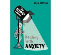 Sara Stevens The Kids' Guide: Dealing with Anxiety (Copertina rigida)