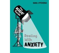 Sara Stevens The Kids' Guide: Dealing with Anxiety (Tascabile) Kids' Guide