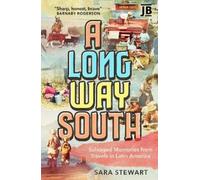 Sara Stewart – A Long Way South – Memorie recuperate dai viaggi in Sud America – Tascabile