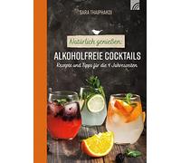 Sara Thaiphakdi Natürlich genießen: Alkoholfreie Cocktails: Rezepte (Tascabile)