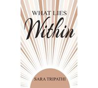 Sara Tripathi What lies within (Tascabile)