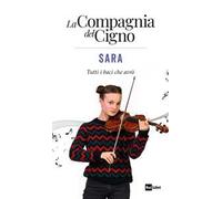 Sara. Tutti i baci che avrò. La Compagnia del Cigno