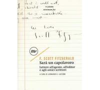 Sarà un capolavoro. Lettere all'agente, all'editor e agli amici scrittori