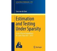 Sara van de Geer Estimation and Testing Under Sparsity (Tascabile)