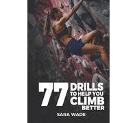 Sara Wade 77 Drills to Help You Climb Better (Tascabile)