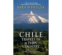 Sara Wheeler Chile: Travels In A Thin Country (Tascabile)