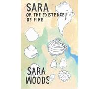 Sara Woods Sara or the Existence of Fire (Tascabile)