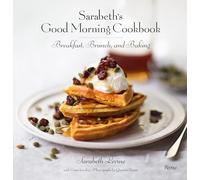 Sarabeth's Good Morning Cookbook: Breakfast, Brunch, and Baking