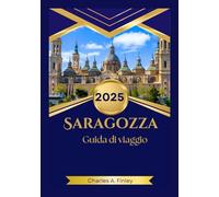 SARAGOZZA Guida di viaggio 2025