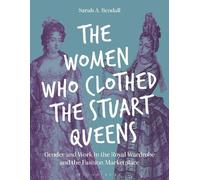 Sarah A. Bendall The Women Who Clothed the Stuart Queens (Tascabile)