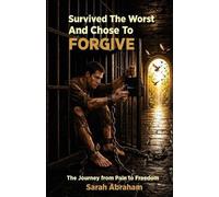 Sarah Abraham Survived the Worst & Chose to Forgive (Tascabile)