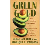 Sarah Allaback Green Gold: The Avocado's Remarkable Journey (Copertina rigida)