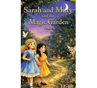 Sarah and Mary and the Magic Garden: Book 1