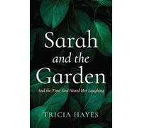 Sarah and the Garden: And the Time God Heard Her Laughing