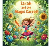 Sarah and the Magic Carrot: An Inspiring Story About Healthy Eating for Kids