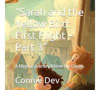“Sarah and the Yellow Bird: First Flight - Part 3”: A Magical Journey Above the Clouds