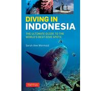 Diving in Indonesia: The Ultimate Guide to the World's Best Dive Spots: Bali, Komodo, Sulawesi, Papua, and More [Lingua Inglese]: The Ultimate Guide ... Bali, Komato, Sulawesi, Papua, and More