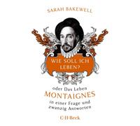 Sarah Bakewell Wie soll ich leben?: oder Das Leben Montaignes in ei (Tascabile)