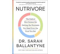 Nutrivore: The Radical New Science for Getting the Nutrients You Need from the Food You Eat