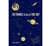 Sarah Barker 50 Things to See in the Sky (Copertina rigida) Explore More