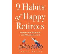 9 Habits of Happy Retirees: Discover the Secrets to a Fulfilling Retirement
