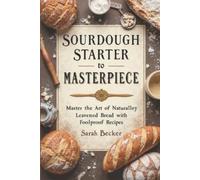 Sarah Becker Sourdough Starter to Masterpiece (Tascabile)