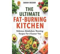 Sarah Becker The Ultimate Fat-Burning Kitchen (Tascabile)