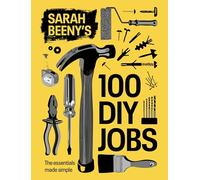Sarah Beeny's 100 DIY Jobs: The essentials made simple