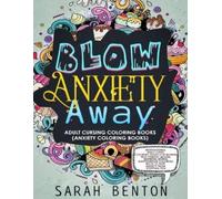 Sarah Benton Adult Cursing Coloring Books - Blow Anxiety Away (Anxie (Tascabile)