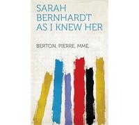 Sarah Bernhardt as I Knew Her