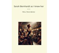 Sarah Bernhardt as I knew her (Classic Books)