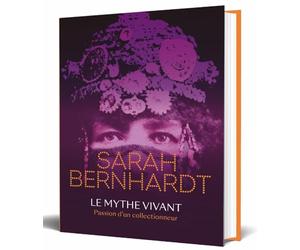 Sarah Bernhardt, le mythe vivant: Passion d'un collectionneur